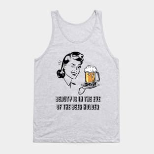 Beauty Is In The Eye Of The Beer Holder Tank Top